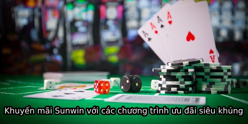 Khuyến mãi Sunwin với các chương trình ưu đãi siêu khủng