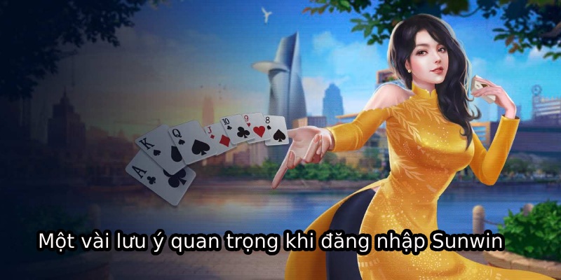 Một vài lưu ý quan trọng khi đăng nhập Sunwin